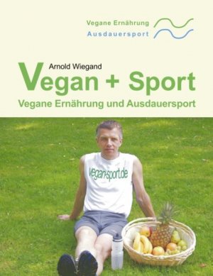 gebrauchtes Buch – Arnold Wiegand – Vegan + Sport: Vegane Ernährung und Ausdauersport - RH 4458 - 392g