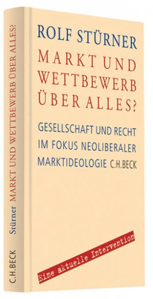 gebrauchtes Buch – Rolf Stürner – Markt und Wettbewerb über alles? Gesellschaft und Recht im Fokus neoliberaler Marktideologie - RG 8632 - 580 g