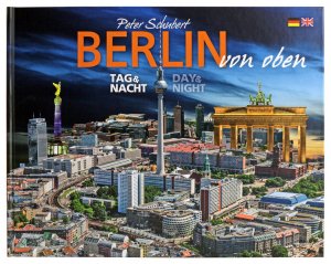 gebrauchtes Buch – Schubert Peter – Berlin von oben - Tag & Nacht: Berlin from above - Day and Night - XY 1070 - 748g