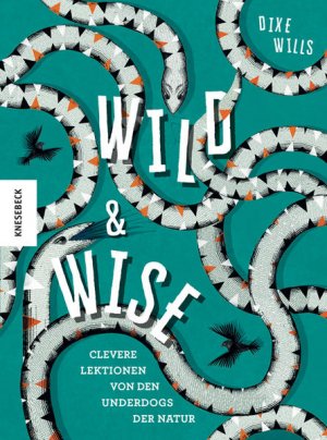 gebrauchtes Buch – Wills, Dixe – Wild & Wise: Clevere Lektionen von den Underdogs der Natur - BB 2626 - 404g