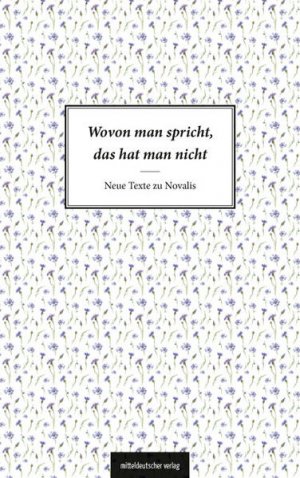 gebrauchtes Buch – Literaturhaus Halle – Wovon man spricht, das hat man nicht: Neue Texte zu Novalis - BA 3408 - 212g