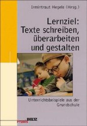 gebrauchtes Buch – Irmintraut Hegele – Lernziel: Texte schreiben, überarbeiten und gestalten: Unterrichtsbeispiele aus der Grundschule (Werkstattbuch Grundschule) - VA 2557 - 354g