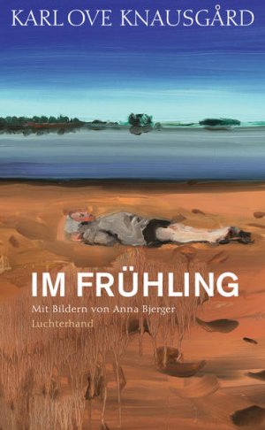 gebrauchtes Buch – Knausgård Karl, Ove und Paul Berf – Im Frühling: Mit Bildern von Anna Bjerger (Die Jahreszeiten-Bände, Band 3) - BA 4270 - 502g