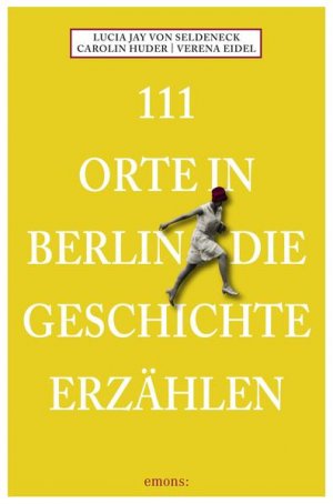 gebrauchtes Buch – von Seldeneck Lucia – 111 Orte in Berlin die Geschichte erzählen: Reiseführer - BC 2435 - 470g