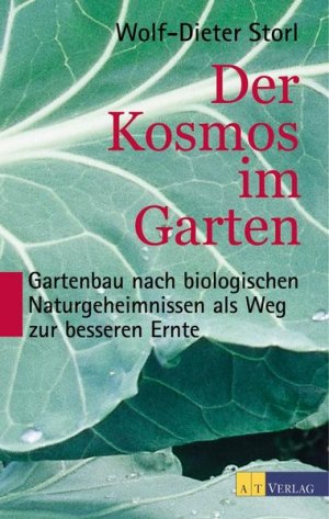 Der Kosmos im Garten: Gartenbau nach biologischen Naturgeheimnissen als Weg zur besseren Ernte - BB 2927 - 648g