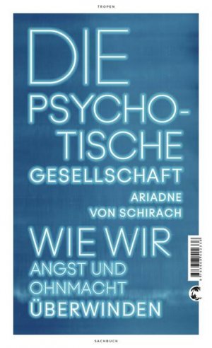 gebrauchtes Buch – Schirach Ariadne – Die psychotische Gesellschaft: Wie wir Angst und Ohnmacht überwinden - FG 7930 - 392g