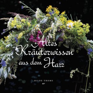 gebrauchtes Buch – Hilde Thoms – Altes Kräuterwissen aus dem Harz - RK 3574 - 934g