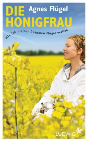 gebrauchtes Buch – Agnes Flügel – Die Honigfrau: Wie ich meinen Träumen Flügel verlieh - BC 4263 - 426g