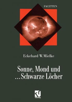 gebrauchtes Buch – Eckehard W. – Sonne, Mond und ... Schwarze Löcher: Ein Streifzug durch die moderne Astrophysik (Facetten) - BA 5827 - 524g