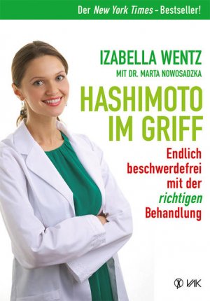 gebrauchtes Buch – Wentz, Izabella – Hashimoto im Griff: Endlich beschwerdefrei mit der richtigen Behandlung. Warum Hashimoto-Symptome mehr sind als ein Hormonmangel und jede Unterfunktion individuell verschieden ist. - BC 3438 - 552g