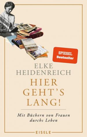 gebrauchtes Buch – Elke Heidenreich – Hier geht?s lang!: Mit Büchern von Frauen durchs Leben | Die Autorin von ?Altern? schreibt ihr persönlichstes Buch ? eine einzige Anregung zum Lesen!« Kölnische Rundschau - KA 1750 - 454g