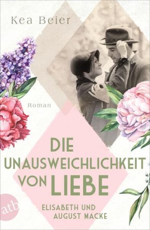 gebrauchtes Buch – Kea Beier – Die Unausweichlichkeit von Liebe ? Elisabeth und August Macke: Roman (Berühmte Paare ? große Geschichten) - KA 1789 - 346g