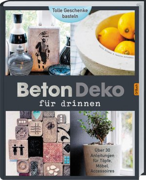 gebrauchtes Buch – Arvidsson, Camilla und Malia Nilsson – Beton - Deko für drinnen: Über 30 Anleitungen für Töpfe, Möbel, Accessoires. - RI 2266 - 626g