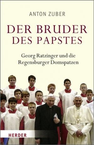 Der Bruder des Papstes: Georg Ratzinger und die Regensburger Domspatzen - FB 8018 - 486g