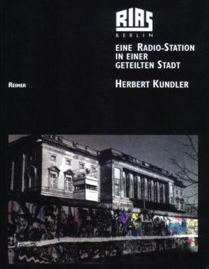 gebrauchtes Buch – Herbert Kundler – RIAS Berlin: Eine Radio-Station in einer geteilten Stadt: Eine Radio-Station in einer geteilten Stadt. Programme und Menschen - Texte, Bilder, Dokumente - RE 8541-H