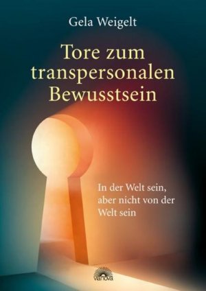 gebrauchtes Buch – Gela Weigelt – Tore zum transpersonalen Bewusstsein: In der Welt sein, aber nicht von der Welt sein - CE 9145 - 298g