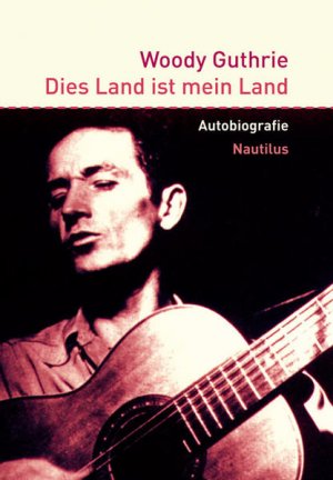 Dies Land ist mein Land: Autobiografie: Autobiographie. Vorw. v. Billy Bragg. Nachw. v. Guthrie, Nora; Kleff, Michael - MA 3770 - 650g