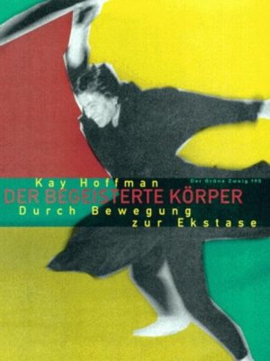 gebrauchtes Buch – Hoffman Kay – Der begeisterte Körper. Play Ecstasy. Durch Bewegung zur Ekstase (Der Grüne Zweig) - FA 1333 - 384g