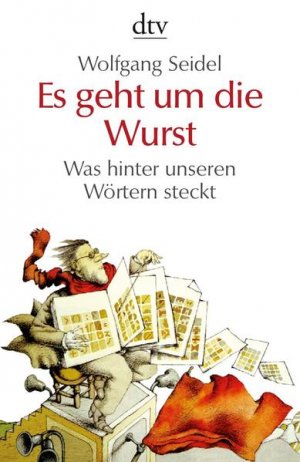 gebrauchtes Buch – Wolfgang Seidel – Es geht um die Wurst: Was hinter unseren Wörtern steckt (dtv Fortsetzungsnummer 50) - FF 5712 - 268g