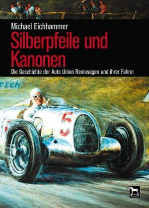 gebrauchtes Buch – Michael Eichhammer – Silberpfeile und Kanonen: Die Geschichte der Auto Union Rennwagen und ihrer Fahrer - CM 0745 - 658g