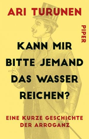 gebrauchtes Buch – Ari Turunen – Kann mir bitte jemand das Wasser reichen?: Eine kurze Geschichte der Arroganz - FH 1489 - 202g