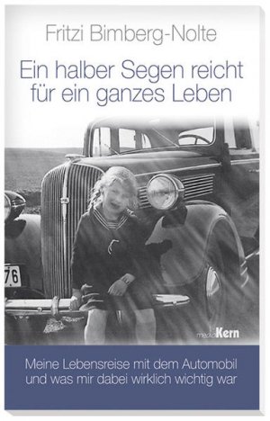 gebrauchtes Buch – Fritzi Bimberg-Nolte – Ein halber Segen reicht für ein ganzes Leben: Meine Lebensreise mit dem Automobil und was mir dabei wirklich wichtig war - CG 9935 - 382g