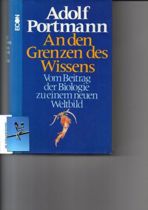 An den Grenzen des Wissens. [signiert]. Vom Beitrag der Biologie zu einem neuen Weltbild. Mit 17 teilweise farbigen Zeichnungen des Autors.