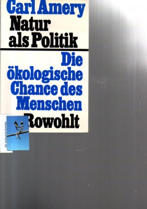 Natur als Politik. Die ökologische Chance des Menschen. [signiert, signed, Widmung an Ingeborg Drewitz].