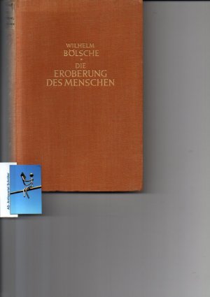 Die Eroberung des Menschen. [signiert, signed]. Ziele und Grenzen unserer Kenntnis vom Ursprung des Menschen im Lichte einer idealistischen Weltauffassung […]