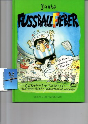 gebrauchtes Buch – Burkh  – Fussballfieber. [mit Originalzeichnung]. Cartoons + Comics zur wichtigsten Hauptsache der Welt.