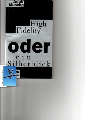 High Fidelity oder ein Silberblick. [signiert, signed, Widmung für Wapnewski]. Litprint Band 79.