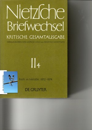 Nietzsche Briefwechsel. Kritische Gesamtausgabe. II.4: Briefe an Nietzsche Mai 1872 - Dezember 1874. Zweite Abteilung, Vierter Band.