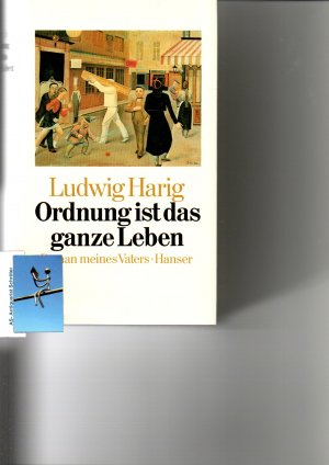 Ordnung ist das ganze Leben. Roman meines Vaters. [signiert, signed].