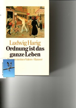 Ordnung ist das ganze Leben. Roman meines Vaters. [signiert, signed].