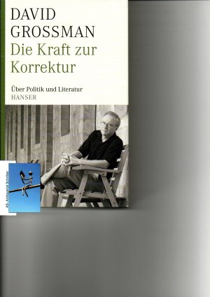 Die Kraft der Korrektur. Über Politik und Literatur. (signiert, signed). Aus dem Hebräischen von Vera Loos und Naomi Nir-Bleimling.