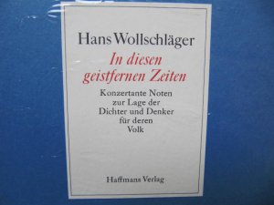 In diesen geistfernen Zeiten. Konzertante Noten zur Lage der Dichter und Denker für deren Volk.