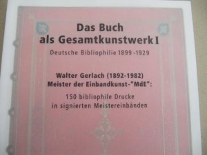 Das Buch als Gesamtkunstwerk I. Deutsche Bibliophile 1899 - 1929. Walter Gerlach (1892-1982) - Meister der Einbandkunst 