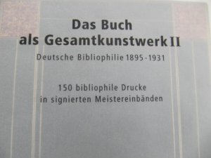 Das Buch als Gesamtkunstwerk II. Deutsche Bibliophile 1895 - 1931. 150 bibliophile Drucke in signierten Meistereinbänden.