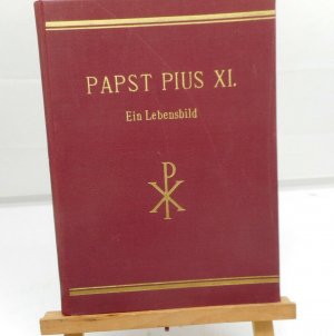 Papst Pius XI. – Ein Lebensbild“ Fr. Steinmann – Berlin ~ 1931/32