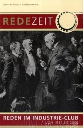 RedeZeit : Reden im Industrie-Club von 1914 bis 2006. Industrie-Club e.V. Düsseldorf (Hg.) / Droste Sachbuch