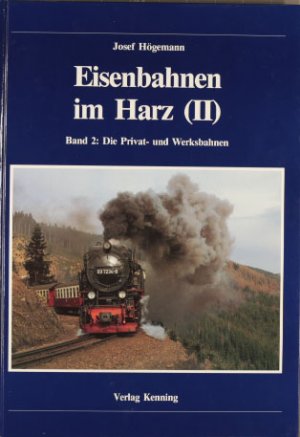 Eisenbahnen im Harz; Teil: Bd. 2., Die Privat- und Werksbahnen