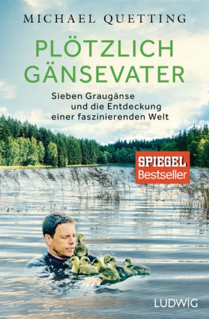 Plötzlich Gänsevater: Sieben Graugänse und die Entdeckung einer faszinierenden Welt