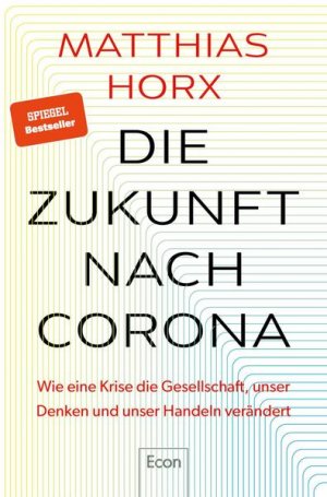 gebrauchtes Buch – Matthias Horx – Die Zukunft nach Corona: Der einflussreiche Trend- und Zukunftsforscher bietet neue und überraschende Perspektiven auf die Pandemie
