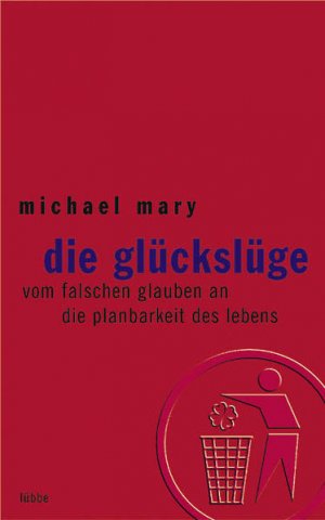 gebrauchtes Buch – Michael Mary – Die Glückslüge (Lübbe Sachbuch) gebrauchtes Buch – Michael Mary – Die Glückslüge (Lübbe Sachbuch)