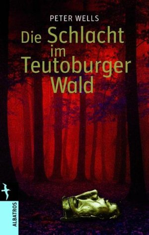 gebrauchtes Buch – Wells, Peter S – Die Schlacht im Teutoburger Wald (Albatros im Patmos Verlagshaus)