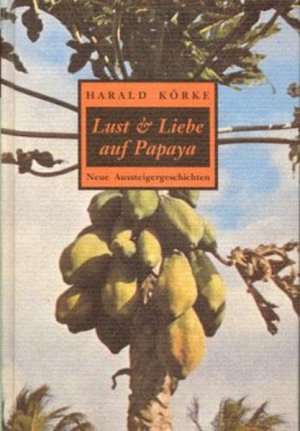 gebrauchter Tonträger – Körke, Harald und Katharina Riedel – Lust und Liebe auf Papaya: Neue Aussteiger-Geschichten