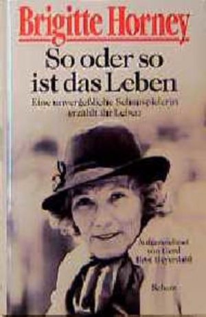 gebrauchtes Buch – Brigitte Horney – So oder so ist das Leben: Eine unvergeßliche Schauspielerin erzählt ihr Leben