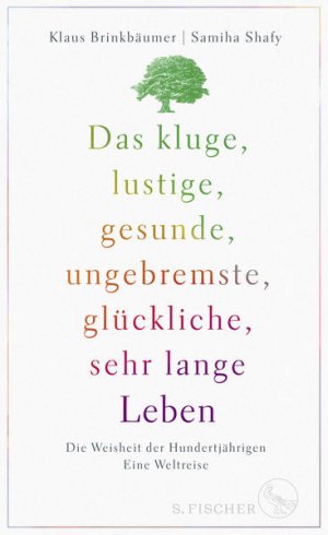 gebrauchtes Buch – Brinkbäumer, Klaus und Samiha Shafy – Das kluge, lustige, gesunde, ungebremste, glückliche, sehr lange Leben: Die Weisheit der Hundertjährigen. Eine Weltreise