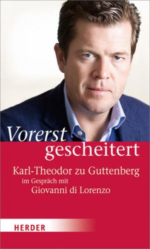 gebrauchtes Buch – Guttenberg, Karl-Theodor zu und Giovanni di Lorenzo – Vorerst gescheitert: Wie Karl-Theodor zu Guttenberg seinen Fall und seine Zukunft sieht