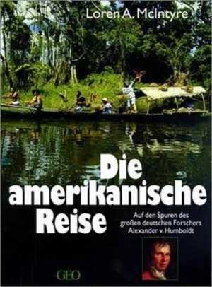 gebrauchtes Buch – McIntyre, Loren A – Die amerikanische Reise: Auf den Spuren des grossen deutschen Forschers Alexander von Humboldt (Bücher von GEO)